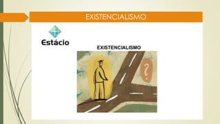 EXISTENCIALISMO
 