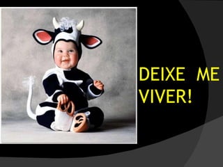 DEIXE  ME  VIVER! 