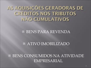 BENS PARA REVENDA ATIVO IMOBILIZADO BENS CONSUMIDOS NA ATIVIDADE EMPRESARIAL 