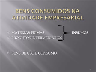 MATÉRIAS-PRIMAS  INSUMOS PRODUTOS INTERMEDIÁRIOS  BENS DE USO E CONSUMO 