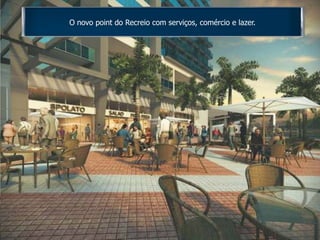 O novo point do Recreio com serviços, comércio e lazer.
 