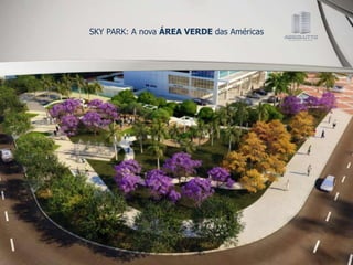 SKY PARK: A nova ÁREA VERDE das Américas
 
