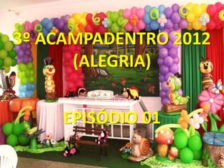3º ACAMPADENTRO 2012
      (ALEGRIA)


     EPISÓDIO 01
 