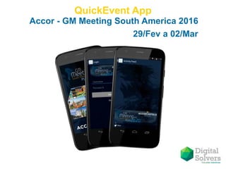 QuickEvent App
Accor - GM Meeting South America 2016
29/Fev a 02/Mar
 
