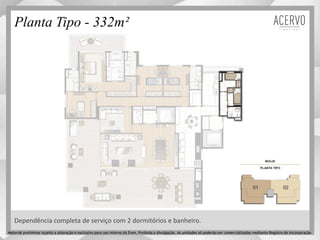 Planta Tipo - 332m²
Dependência completa de serviço com 2 dormitórios e banheiro.
Material preliminar sujeito a alteração e exclusivo para uso interno da Even. Proibida a divulgação. As unidades só poderão ser comercializadas mediante Registro de Incorporação
 