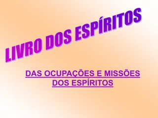 LIVRO DOS ESPÍRITOSDAS OCUPAÇÕES E MISSÕES DOS ESPÍRITOS