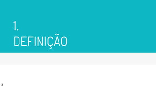 1.
DEFINIÇÃO
3
 