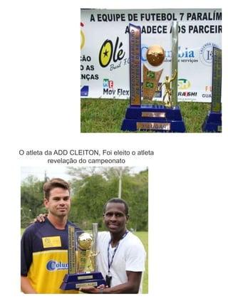 O atleta da ADD CLEITON, Foi eleito o atleta
          revelação do campeonato
 