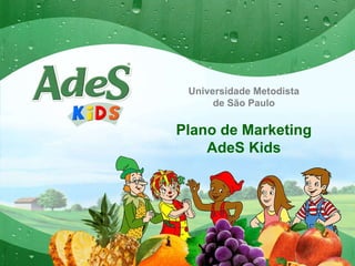 Universidade Metodista de São Paulo Plano de Marketing AdeS Kids 