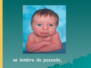 se lembre do passado,   