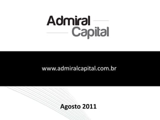www.admiralcapital.com.br Agosto 2011 