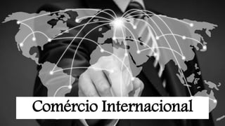 Comércio Internacional
 
