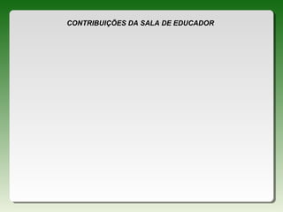 CONTRIBUIÇÕES DA SALA DE EDUCADOR