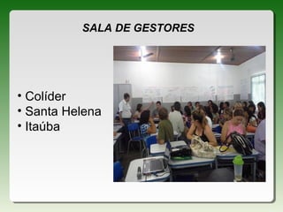 SALA DE GESTORES
• Colíder
• Santa Helena
• Itaúba