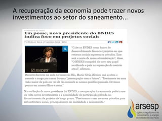 A recuperação da economia pode trazer novos
investimentos ao setor do saneamento...
 