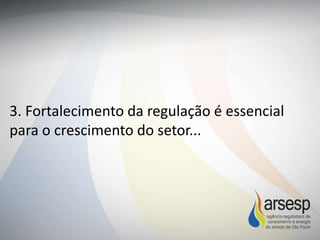 3. Fortalecimento da regulação é essencial
para o crescimento do setor...
 