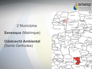 2 Municípios
Saneaqua (Mairinque)
Odebrecht Ambiental
(Santa Gertrudes)
 