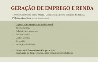 Fortalecimento das Instâncias de Monitoramento das Situações de violação de Direitos, por meio da instalação e participação em Comissões.POLÍTICA DE CAPACITAÇÃO	Seminários, oficinas e visitas técnicas nos 92 municípios, através de:26 Encontros Regionais;