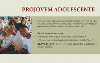 126 CRAS financiados exclusivamente com recursos estaduais;