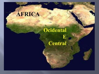 Ocidental
E
Central
ÁFRICA
 