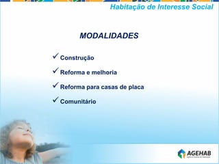 MODALIDADES
Construção
Reforma e melhoria
Reforma para casas de placa
Comunitário
Habitação de Interesse Social
 