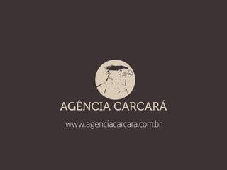 www.agenciacarcara.com.br
 