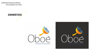 CROMÁTICO
APLICAÇÕES DO LOGO
APRESENTAÇÃO DA MARCA
 