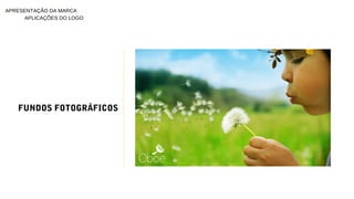 FUNDOS FOTOGRÁFICOS
APLICAÇÕES DO LOGO
APRESENTAÇÃO DA MARCA
 