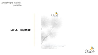 PAPEL TIMBRADO
PAPELARIA
APRESENTAÇÃO DA MARCA
 