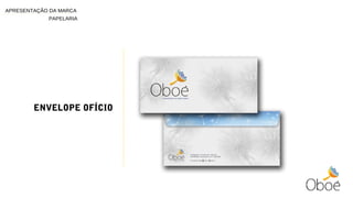 ENVELOPE OFÍCIO
PAPELARIA
APRESENTAÇÃO DA MARCA
 