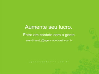 Aumente seu lucro.  Entre em contato com a gente. [email_address] 