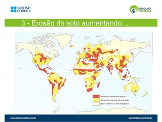 3 - Erosão do solo aumentando …
 