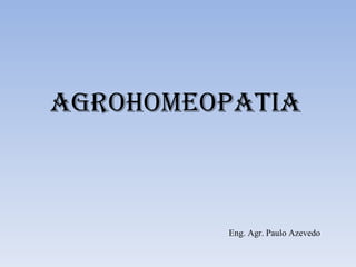 Agrohomeopatia Eng. Agr. Paulo Azevedo 