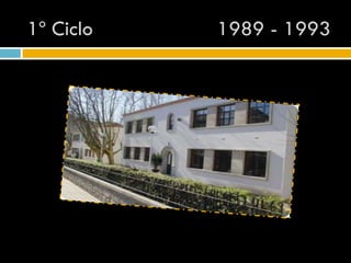 1º Ciclo   1989 - 1993
 