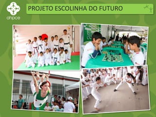 PROJETO ESCOLINHA DO FUTURO
 