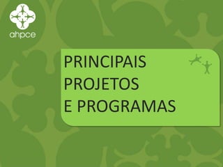 PRINCIPAIS
PROJETOS
E PROGRAMAS
 