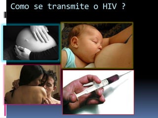 Como se transmite o HIV ?
 