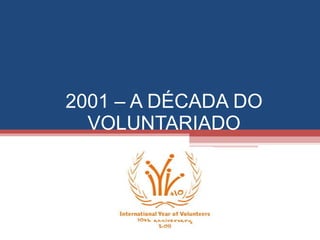 2001 – A DÉCADA DO VOLUNTARIADO 