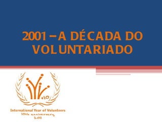 2001 – A DÉCADA DO VOLUNTARIADO 