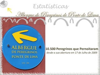 Estatísticas




    10.500 Peregrinos que Pernoitaram
    desde a sua abertura em 17 de Julho de 2009
 