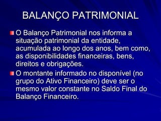 BALANÇO FINANCEIRO                                                  RECEITA                                                DESPESA SAÍDA DE RECURSOSENTRADA RECURSOSSALDO INICIALSALDO P/EXERC.SEGUINTE