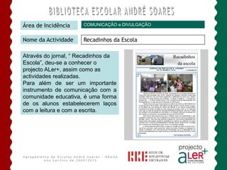 Envolver a comunidade educativa no projecto ALer+Agrupamento de Escolas André Soares - BRAGAAno Lectivo de 2009/2010