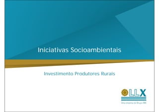 Iniciativas Socioambientais


 Investimento Produtores Rurais
 