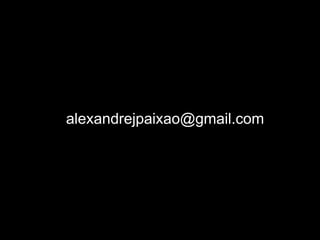 alexandrejpaixao@gmail.com
 