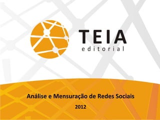 Análise e Mensuração de Redes Sociais
                2012
 