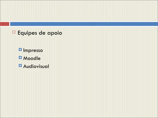 Equipes de apoio Impresso Moodle Audiovisual  
