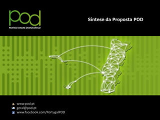 Síntese da Proposta POD




www.pod.pt
geral@pod.pt
www.facebook.com/PortugalPOD
 