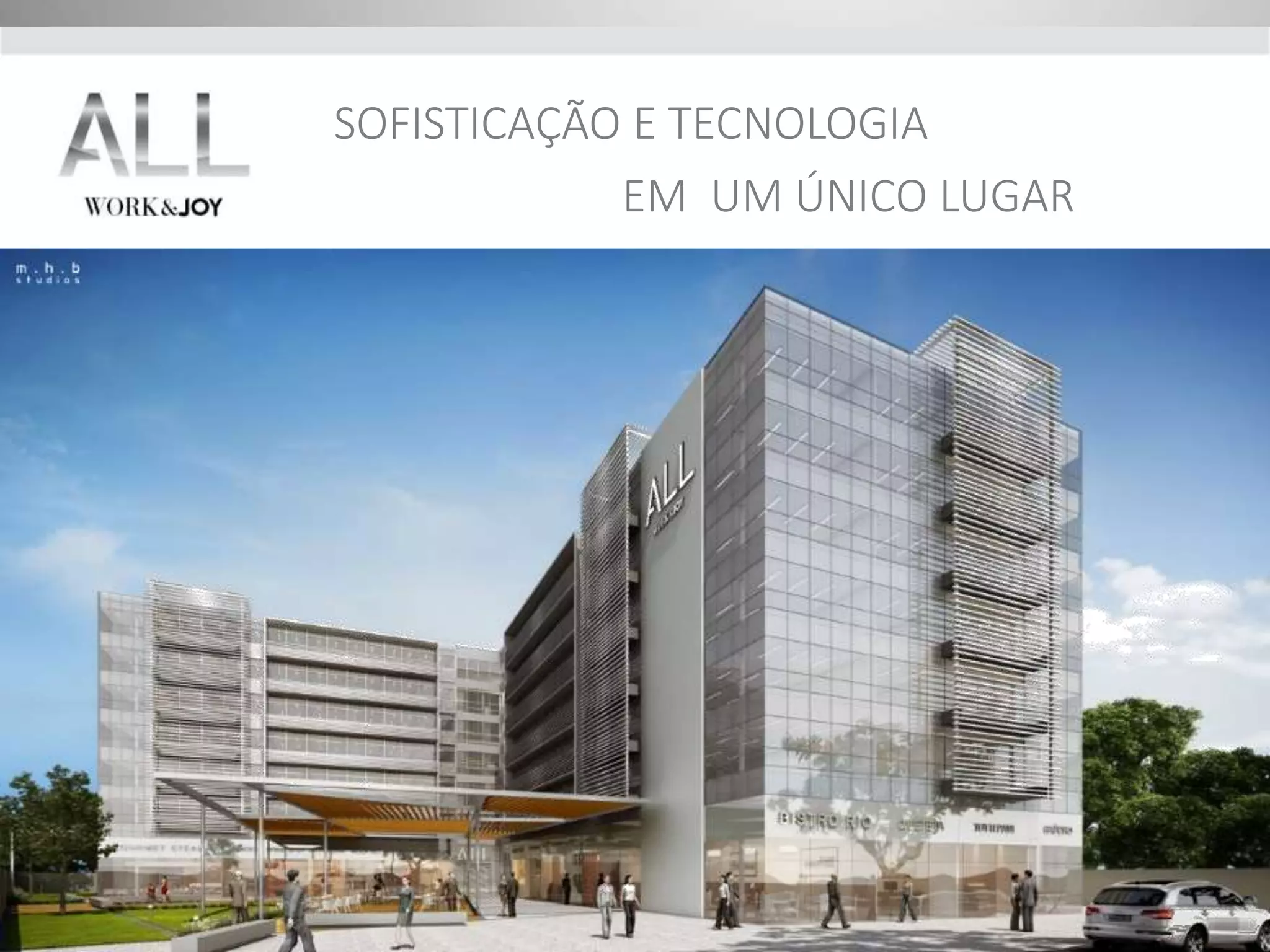 SOFISTICAÇÃO E TECNOLOGIA 
EM UM ÚNICO LUGAR 
 
