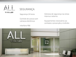 Segurança 24 horas 
Controle de acesso com 
catracas eletrônicas 
Interfone PBX 
Câmeras de segurança nas áreas 
interna e externa 
Equipamentos necessários ao 
combate e prevenção a incêndio 
SEGURANÇA 
 