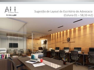 Sugestão de Layout de Escritório de Advocacia 
(Coluna 01 – 58,33 m2) 
 